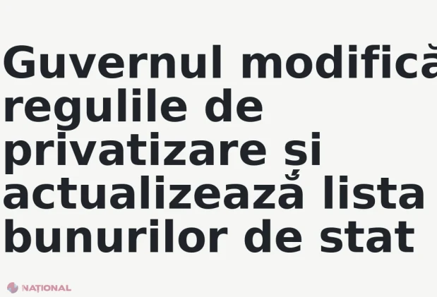 Guvernul modifică regulile de privatizare și actualizează lista bunurilor de stat
